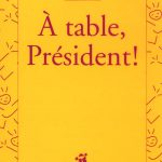 A table, Président!